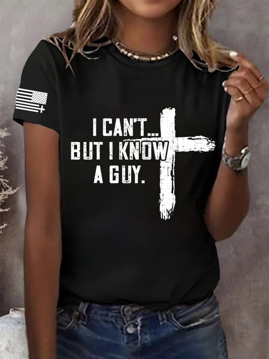 Women's  I CAN'T BUT I KNOW A GUY Print T-Shirt
