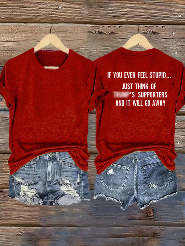Women's  IF YOU EVER FEEL STUPID Print T-Shirt